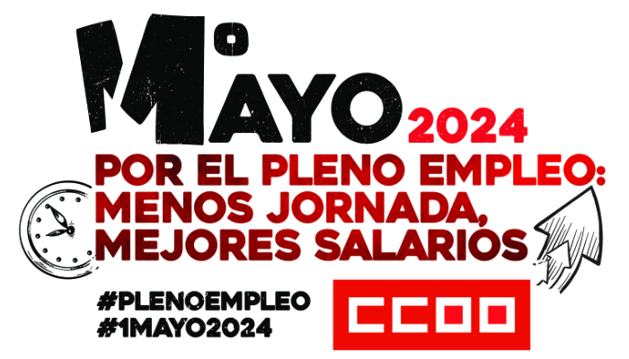 1º DE MAYO 2024, DÍA INTERNACIONAL DEL TRABAJO - CCOO: Por el pleno empleo: menos jornada, mejores salarios