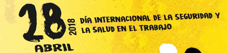 28 abril Dia internacional de la Salud y la Seguridad en el Trabajo