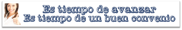 Tiempo de Avanzar Es tiempo de avanzar, es tiempo de un buen convenio
