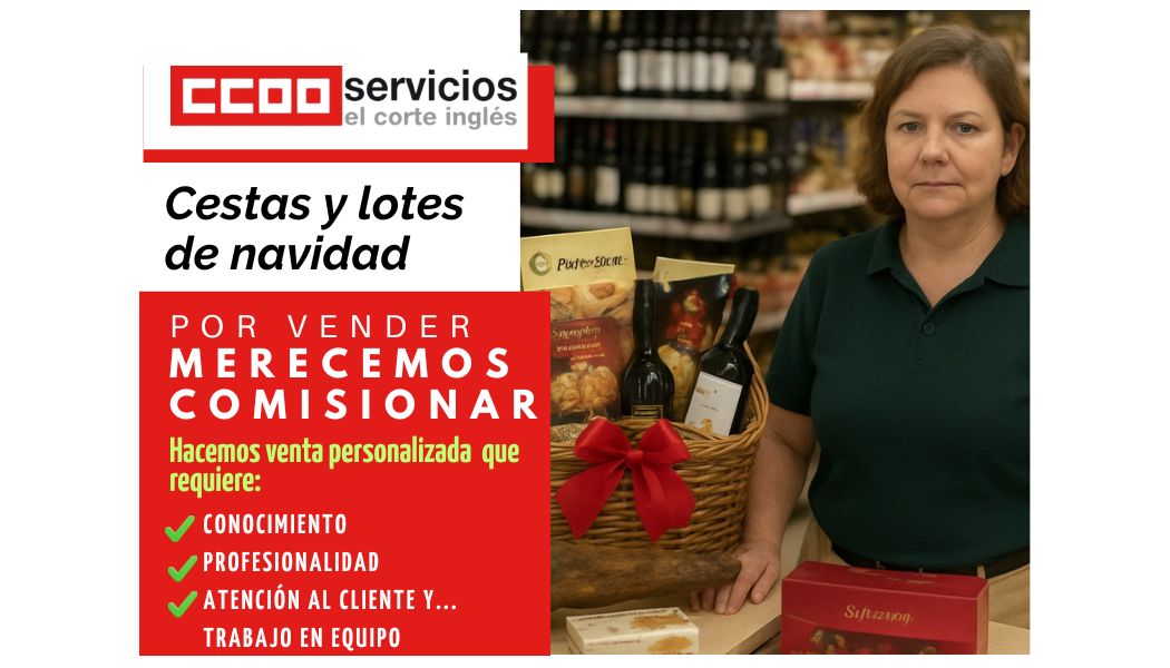 CCOO ECI COMISIONES OBRERAS EL CORTE INGLES EXIGIMOS COMISION INCENTIVO TRONCAL CESTAS DE NAVIDAD SISTEMA DE INCENTIVOS ECI