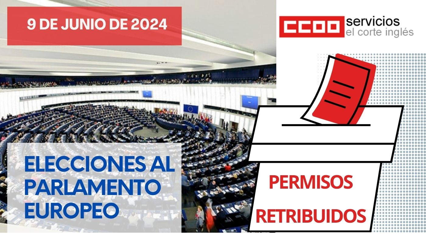 CCOO ECI 9J: ELECCIONES EUROPEAS 9 DE JULIO DE 2024 PERMISOS RETRIBUIDOS EL CORTE INGLÉS