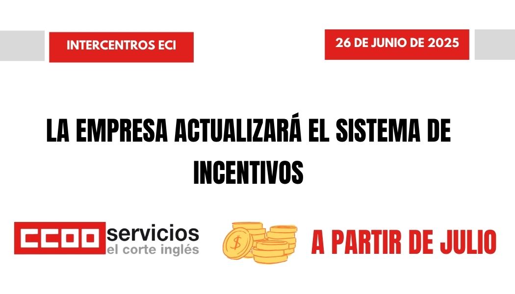 CCOO ECI REUNIÓN COMITÉ INTERCENTROS  EMPRESA  26 DE JUNIO DE 2025 ACTUALIZACIÓN SISTEMA DE INCENTIVOS OPERACIÓN MAQUILLAJE