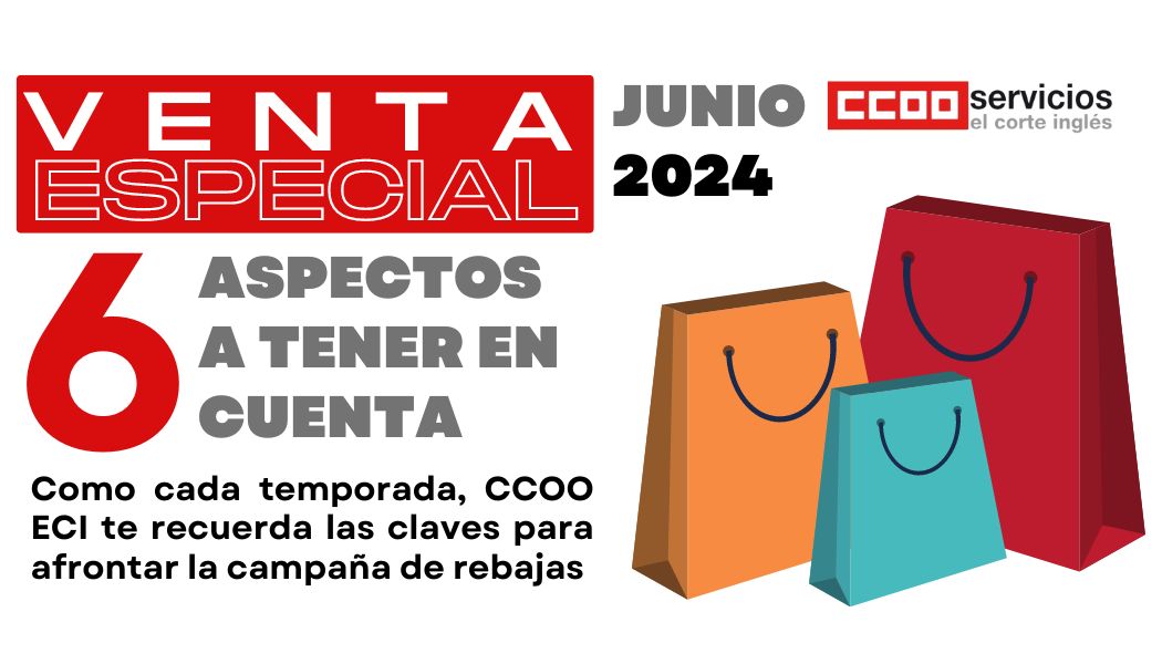 CCOO ECI EL CORTE INGLE´S VENTA ESPECIAL VE CAMPAÑA DE VENTA ESPECIAL REBAJAS JUNIO 2024 6 SEIS ASPECTOS A TENER EN CUENTA