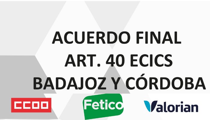 CCOO ECICS ACUERDO FINAL ARTICULO ART 40 BADAJOZ Y CORDOBA 