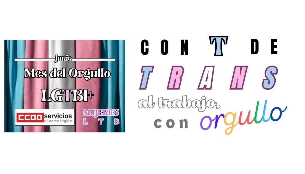 CCOO ECI JUNIO 2024 MES DEL ORGULLO LGTBI+ ORGULLO LGTBI+ EL CORTE INGLÉS CON T DE TRANS MUJERES LTB